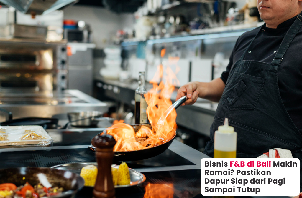 Dapur Usaha yang Siap Jalan Seharian, Kunci Bisnis F&B di Bali