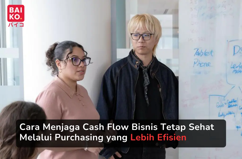 Cara Menjaga Cash Flow Bisnis Tetap Sehat Melalui Purchasing yang Lebih Efisien