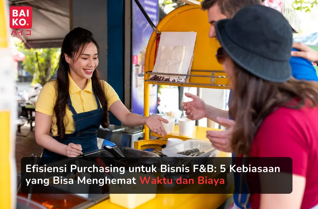 Efisiensi Purchasing untuk Bisnis F&B: 5 Kebiasaan yang Bisa Menghemat Waktu dan Biaya