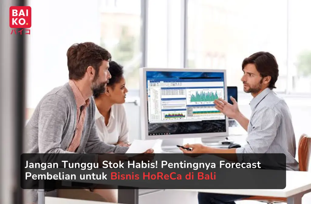 Jangan Tunggu Stok Habis! Pentingnya Forecast Pembelian untuk Bisnis HoReCa di Bali