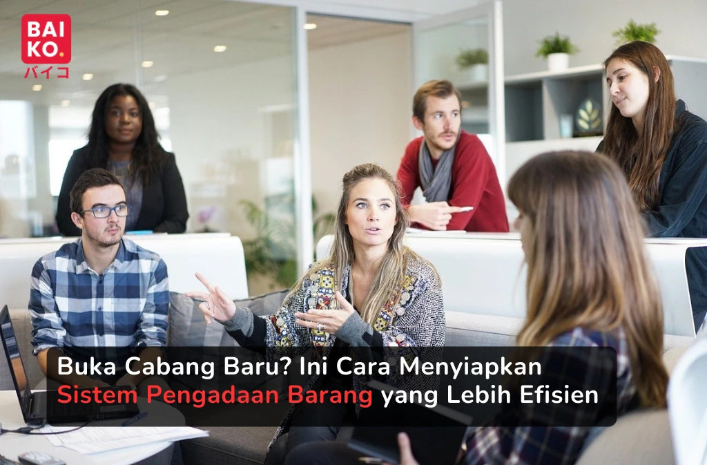 Buka Cabang Baru? Ini Cara Menyiapkan Sistem Pengadaan Barang yang Lebih Efisien