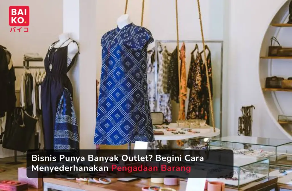 Bisnis Punya Banyak Outlet? Begini Cara Menyederhanakan Pengadaan Barang