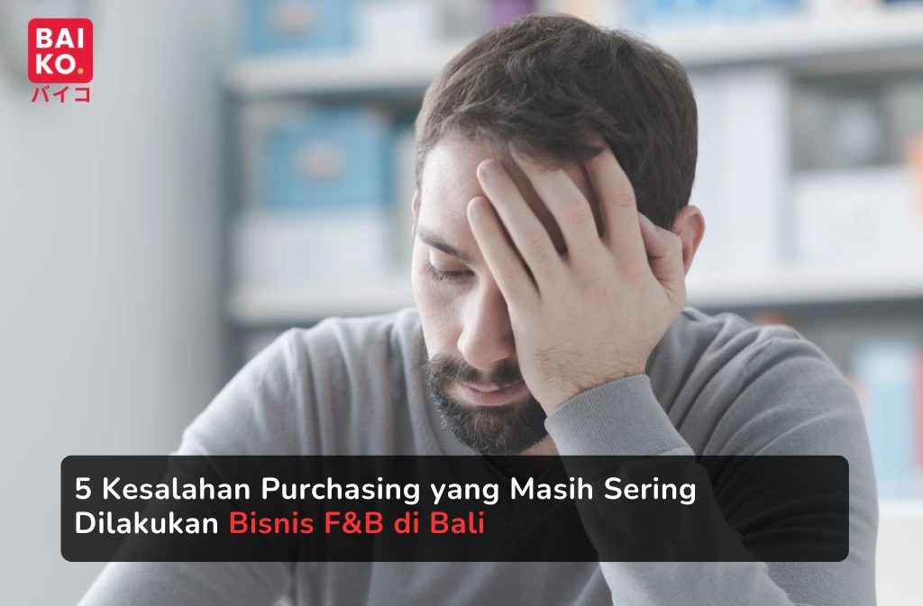 5 Kesalahan Purchasing yang Masih Sering Dilakukan Bisnis F&B di Bali