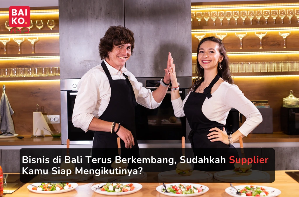 Bisnis di Bali Terus Berkembang, Sudahkah Supplier Kamu Siap Mengikutinya?